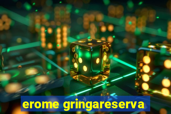 erome gringareserva